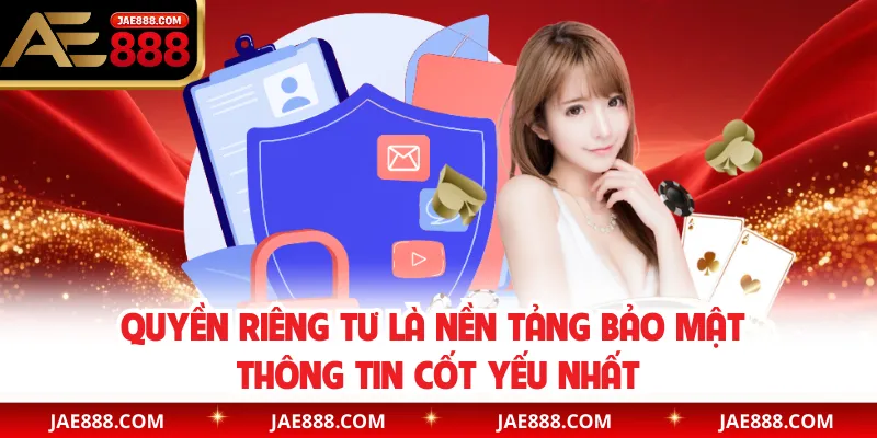 Quyền riêng tư là nền tảng bảo mật thông tin cốt yếu nhất