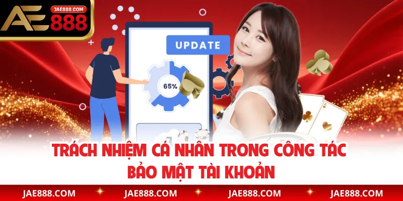 Trách nhiệm cá nhân trong công tác bảo mật tài khoản